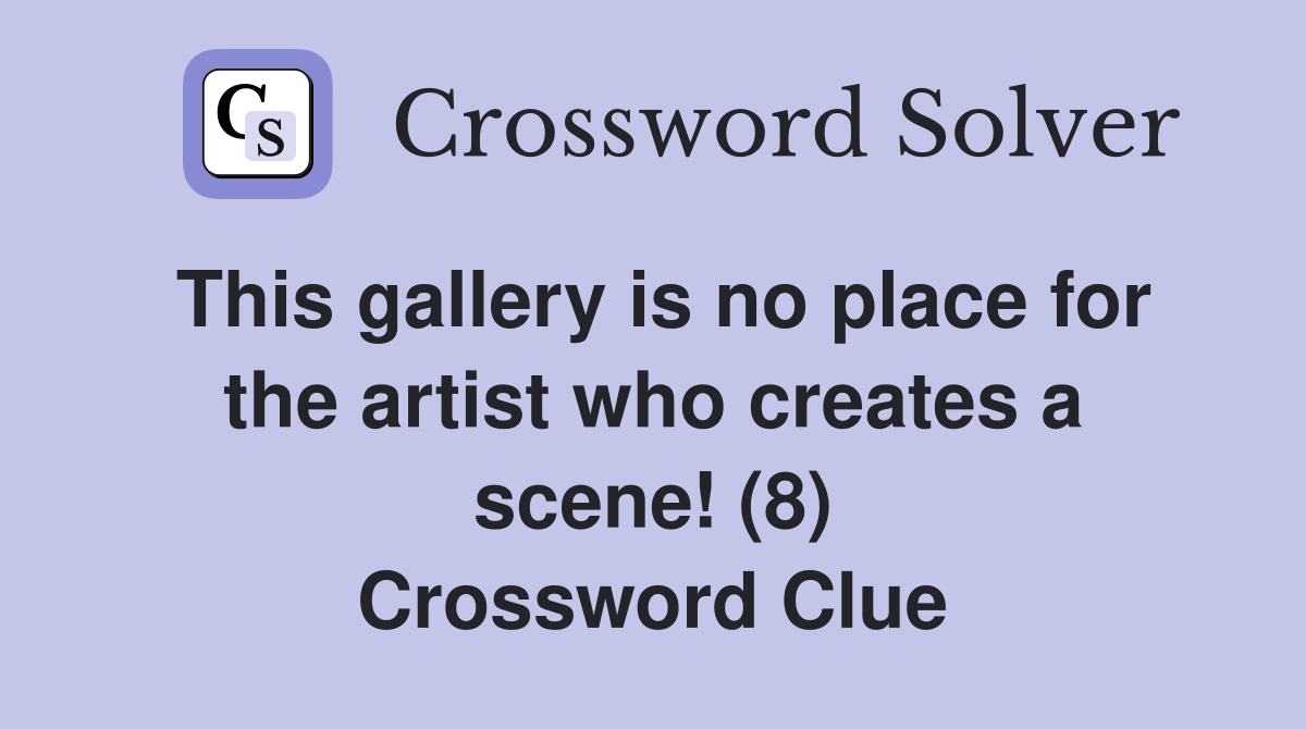 This gallery is no place for the artist who creates a scene! (8